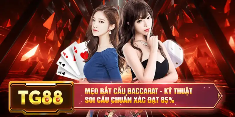 Mẹo Bắt Cầu Baccarat - Kỹ Thuật Soi Cầu Chuẩn Xác Đạt 85%